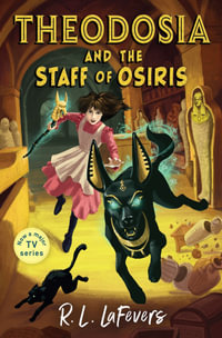 Theodosia and the Staff of Osiris : Theodosia - R L LaFevers