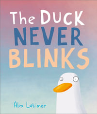 The Duck Never Blinks - Alex Latimer