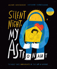 Silent Night, My Astronaut : The First Days (And Nights) of the War in Ukraine - Oksana Lushchevska