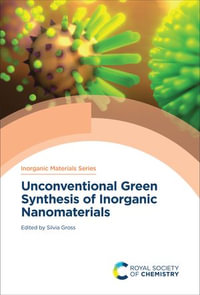 Unconventional Green Synthesis of Inorganic Nanomaterials : Inorganic Materials Series : Book 14 - Silvia Gross