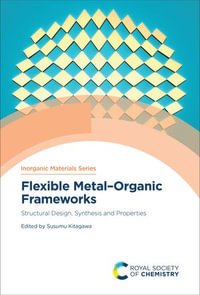 Flexible Metal-Organic Frameworks : Structural Design, Synthesis and Properties - Susumu Kitagawa