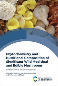 Phytochemistry and Nutritional Composition of Significant Wild Medicinal and Edible Mushrooms : Traditional Uses and Pharmacology - Ajay Sharma