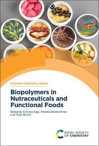 Biopolymers in Nutraceuticals and Functional Foods : Polymer Chemistry - Sreerag Gopi