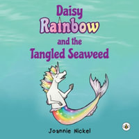 Daisy Rainbow and the Tangled Seaweed - Joannie Nickel