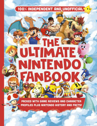 Ultimate Nintendo Fanbook (Independent & Unofficial) : The best Nintendo games, characters and more! - Kevin Pettman