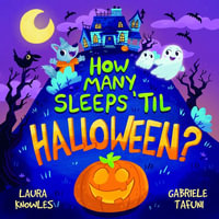 How Many Sleeps 'Til Halloween? : A Countdown to the Spookiest Night of the Year - Laura Knowles