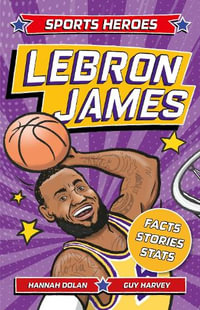 Sports Heroes: LeBron James : Facts, STATS and Stories about the Biggest Basketball Star! - Hannah Dolan