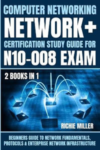 Computer Networking : Beginners Guide to Network Fundamentals, Protocols & Enterprise Network Infrastructure - Richie Miller