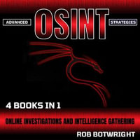 Advanced OSINT Strategies : Online Investigations And Intelligence Gathering - Rob Botwright