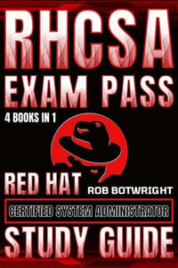 RHCSA Exam Pass : Red Hat Certified System Administrator Study Guide - Rob Botwright