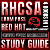 RHCSA Exam Pass : Red Hat Certified System Administrator Study Guide - Rob Botwright