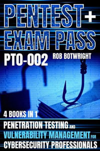 Pentest+ Exam Pass: (PT0-002) : Penetration Testing And Vulnerability Management For Cybersecurity Professionals - Rob Botwright