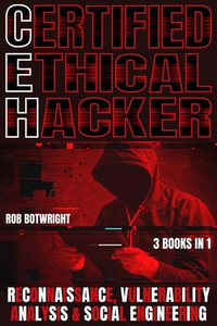 Certified Ethical Hacker : Reconnaissance, Vulnerability Analysis & Social Engineering - Rob Botwright