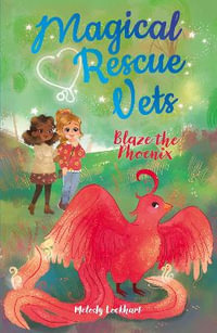 Magical Rescue Vets : Blaze the Phoenix - Melody Lockhart