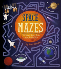 Space Mazes : 45 Cosmic Mazes Packed with Science Facts - Marc Pattenden