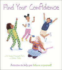 Find Your Confidence : Activities to Help You Believe in Yourself - Claire  &  O'connell, Katie Philip