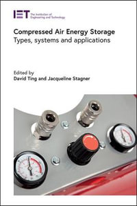 Compressed Air Energy Storage : Types, Systems and Applications - David S-K Ting