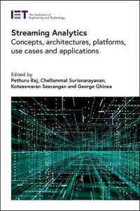 Streaming Analytics : Concepts, Architectures, Platforms, Use Cases and Applications - Pethuru Raj