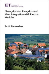 Nanogrids and Picogrids and Their Integration with Electric Vehicles : IET Energy Engineering Series - Surajit Chattopadhyay