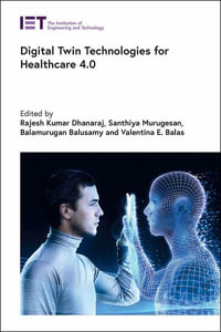 Digital Twin Technologies for Healthcare 4.0 : Healthcare Technologies Series - Rajesh Kumar Dhanaraj