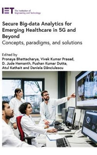 Secure Big-data Analytics for Emerging Healthcare in 5g and Beyond : Concepts, Paradigms, and Solutions - Pronaya Bhattacharya