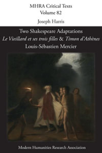 Two Shakespeare Adaptations : 'Le Vieillard et ses trois filles' and 'Timon d'Ath¨nes'. By Louis-S©bastien Mercier - Joseph Harris