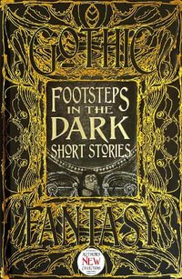 Footsteps in the Dark Short Stories : Gothic Fantasy - FLAME TREE STUDIO