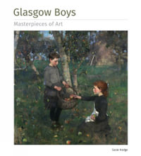 Glasgow Boys : Masterpieces of Art - SUSIE HODGE