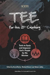 TEE for the 21st Century : Tools to Equip and Empower God's People for His Mission - David Burke