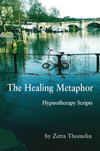The Healing Metaphor : Hypnotherapy Scripts - Zetta Thomelin