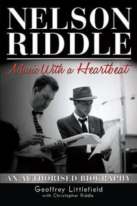 Nelson Riddle : Music With a Heartbeat - Geoffrey Littlefield