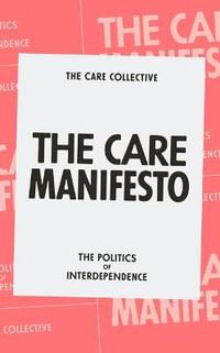 The Care Manifesto : The Politics of Compassion - The Care Collective