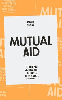 Mutual Aid : Building Solidarity During This Crisis (and the Next) - Dean Spade