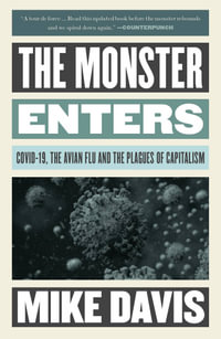 The Monster Enters : Covid-19, Avian Flu, and the Plagues of Capitalism - Mike Davis
