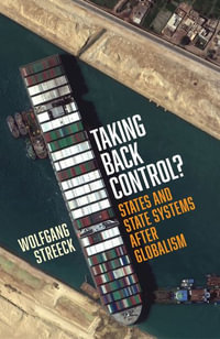 Taking Back Control? : States and State Systems After Globalism - Wolfgang Streeck