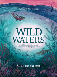 Wild Waters : A wildlife and water lover's companion to the aquatic world - Susanne Masters