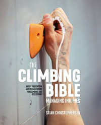 Climbing Bible : Managing Injuries: Injury prevention and rehabilitation for climbing and bouldering - STIAN CHRISTOPHERSEN