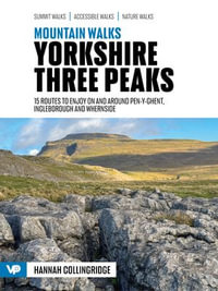 Mountain Walks Yorkshire Three Peaks : Walking routes to enjoy on and around Pen-y-ghent, Ingleborough and Whernside - Hannah Collingridge