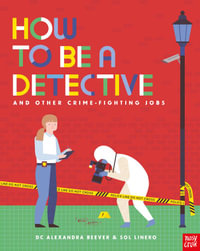 How to be a Detective and Other Crime-Fighting Jobs - Sol Linero