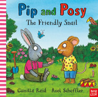 The Friendly Snail (Pip and Posy) : The Friendly Snail - Camilla Reid