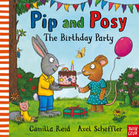 Birthday Party (Pip and Posy) : Birthday Party - Camilla Reid