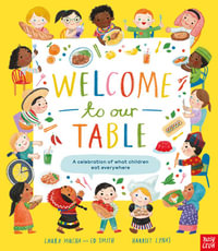 Welcome to Our Table : A Celebration of What Children Eat Everywhere - Laura Mucha