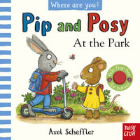 At the Park (Pip and Posy, Where Are You?) - Axel Scheffler