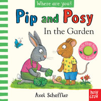 In the Garden (Pip and Posy, Where Are You?) - Camilla Reid