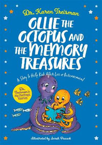 Ollie the Octopus and the Memory Treasures : A Story to Help Kids After Loss or Bereavement - Dr Karen Treisman