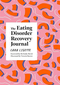 The Eating Disorder Recovery Journal : Creative Journals for Mental Health - Cara Lisette