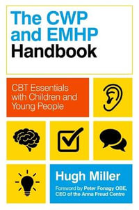 The CWP and EMHP Handbook : CBT Essentials with Children and Young People - Hugh Miller