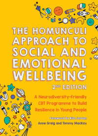 The Homunculi Approach To Social And Emotional Wellbeing 2nd Edition : A Neurodiversity-Friendly CBT Programme to Build Resilience in Young People - Anne Greig