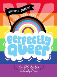 Perfectly Queer : An Illustrated Introduction - Victoria Barron