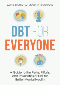 DBT for Everyone : A Guide to the Perks, Pitfalls, and Possibilities of DBT for Better Mental Health - Michelle Henderson